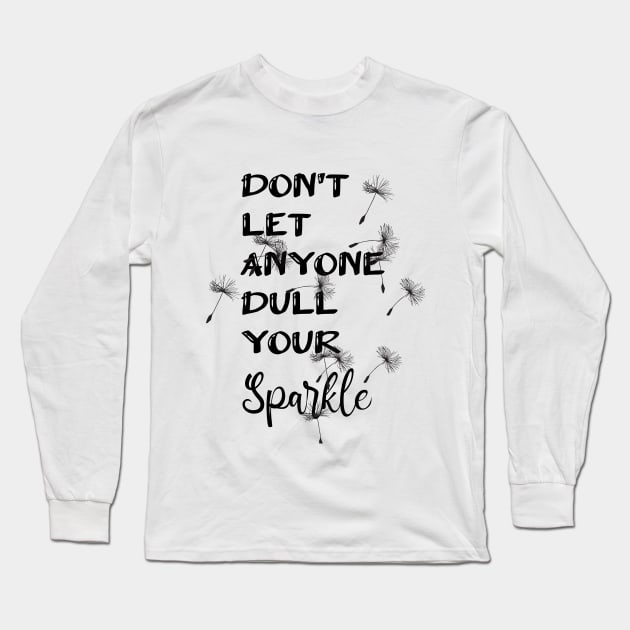 Don't Let Anyone Dull Your Sparkle Typography Design Long Sleeve T-Shirt by AdrianaHolmesArt